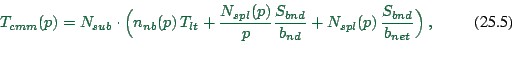 \begin{displaymath}
T_{cmm}(p) = N_{sub} \cdot \Big( n_{nb}(p) \, T_{lt}
+ {N_{s...
...ver b_{nd} }
+ N_{spl}(p) \, { S_{bnd} \over b_{net} }\Big)\ ,
\end{displaymath}