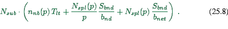 \begin{displaymath}
N_{sub} \cdot \left(
n_{nb}(p) \, T_{lt}
+ {N_{spl}(p) \over...
...er b_{nd}}
+ N_{spl}(p) \, {S_{bnd} \over b_{net}} \right) \ .
\end{displaymath}