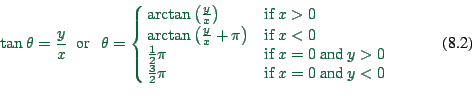 \begin{displaymath}
\tan \theta = \frac{y}{x}
\hbox{\ \ or \ \ }
\theta = \case...
... $y > 0$\ \cr
\frac{3}{2} \pi & if $x = 0$\ and $y < 0$\ \cr
}
\end{displaymath}