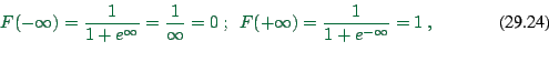 \begin{displaymath}
F(-\infty) = \frac{1}{1 + e^{\infty}}
= \frac{1}{\infty} = 0 \ ; \ \
F(+\infty) = \frac{1}{1+e^{-\infty}} = 1 \ ,
\end{displaymath}