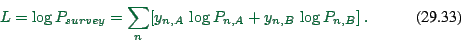 \begin{displaymath}
L = \log P_{survey}
= \sum_n [ y_{n,A} \, \log P_{n,A} + y_{n,B} \, \log P_{n,B} ] \ .
\end{displaymath}