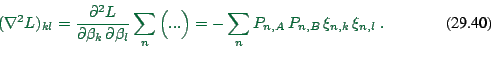 \begin{displaymath}
(\nabla^2 L)_{kl} = \frac{\partial^2 L}{\partial \beta_k \, ...
...g)
= - \sum_n P_{n,A} \, P_{n,B} \, \xi_{n,k} \, \xi_{n,l} \ .
\end{displaymath}