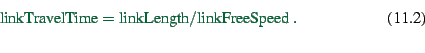 \begin{displaymath}
\hbox{linkTravelTime} = \hbox{linkLength}/\hbox{linkFreeSpeed} \ .
\end{displaymath}