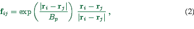 \begin{displaymath}
\mathbf{f}_{ij} =
\exp\left(\frac{\vert\mathbf{r}_i - \math...
...}_i - \mathbf{r}_j}{\vert\mathbf{r}_i - \mathbf{r}_j\vert}  ,
\end{displaymath}