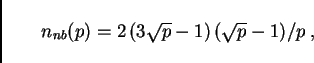 \begin{displaymath}
n_{nb}(p) = 2 \, (3 \sqrt{p} - 1) \, (\sqrt{p} - 1) / p \ ,
\end{displaymath}