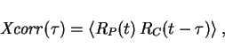 \begin{displaymath}
{\it Xcorr}(\tau) = \langle R_P(t) \, R_C(t-\tau) \rangle \ ,
\end{displaymath}