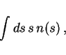 \begin{displaymath}
\int ds \, s \, n(s) \ ,
\end{displaymath}