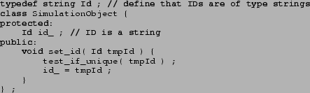 \begin{lstlisting}{}
typedef string Id ; // define that IDs are of type strings
...
...( Id tmpId ) {
test_if_unique( tmpId ) ;
id_ = tmpId ;
}
} ;
\end{lstlisting}